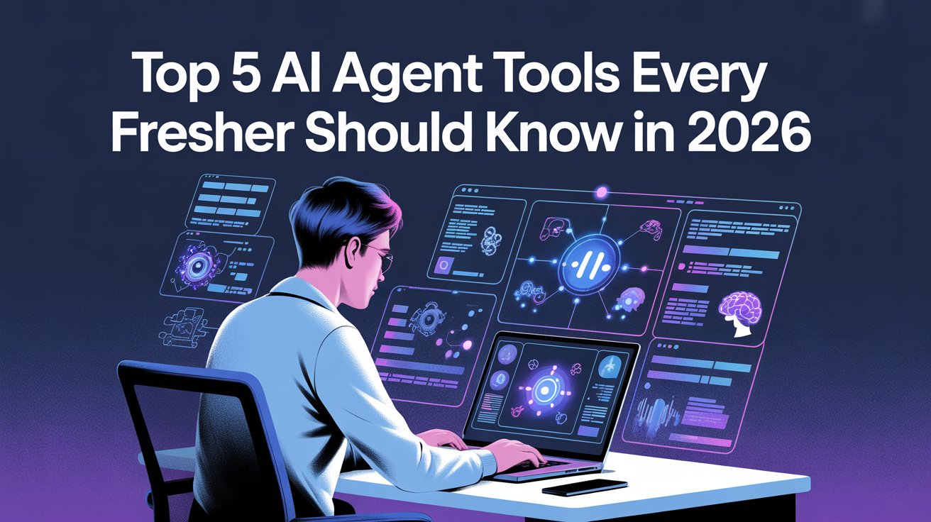 Top 5 AI Agent Tools Every Fresher Should Know in 2026